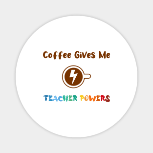 Coffee gives me teacher powers, for teachers and Coffee lovers, colorful design, coffee mug with energy icon Magnet